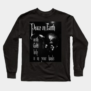 Peace on Earth with God's help is in your hands Long Sleeve T-Shirt